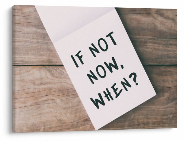 Obraz - If not now, when? (70x50 cm)