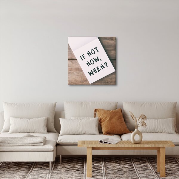 Obraz - If not now, when? (30x30 cm)