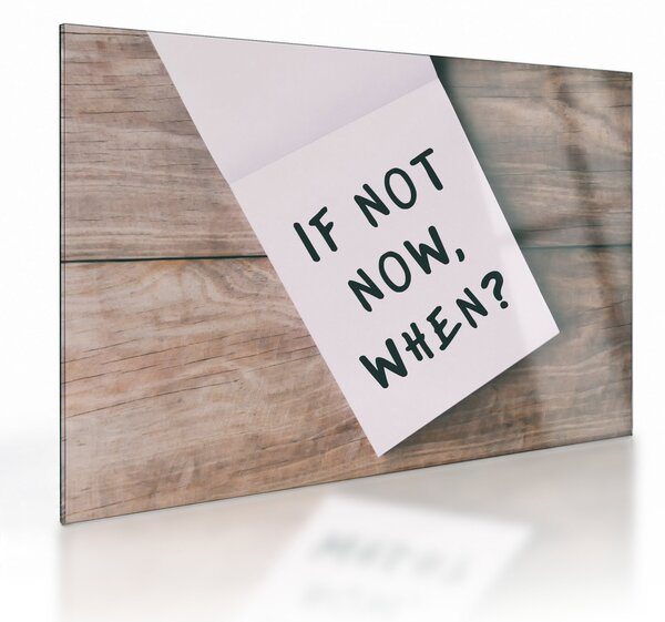 Skleněný obraz - If not now, when? (70x50 cm)