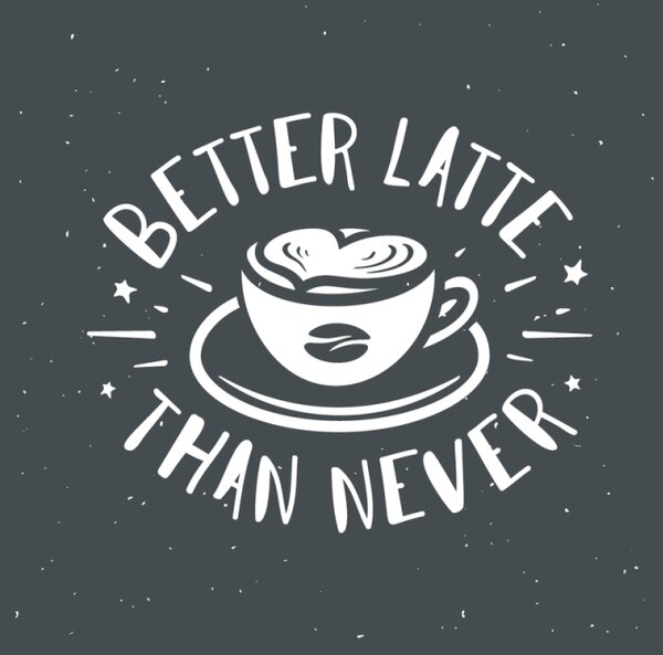 Samolepka Better latte than never
