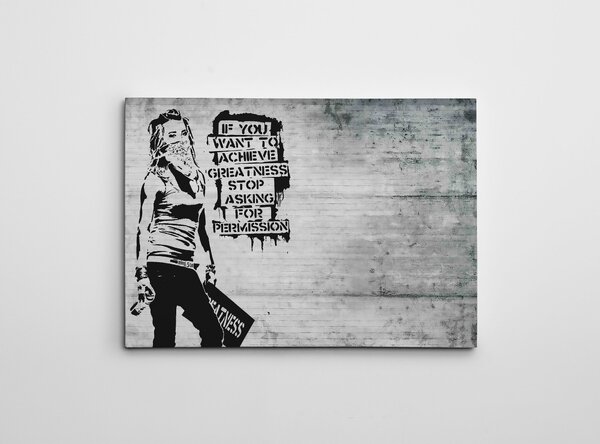 ASIR Obraz na plátně (50 x 70) Banksy Street Art – If you want to achieve Greatness, stop asking for Permission