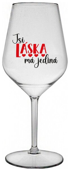 JSI LÁSKA MÁ JEDINÁ - čirá nerozbitná sklenička na víno 470 ml