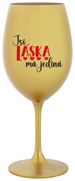 JSI LÁSKA MÁ JEDINÁ - zlatá vtipná sklenička na víno 350 ml
