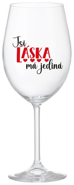 JSI LÁSKA MÁ JEDINÁ - čirá vtipná sklenička na víno 350 ml