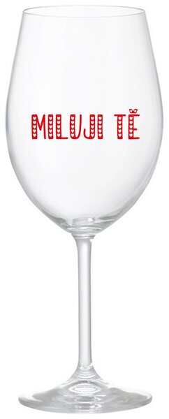 MILUJI TĚ - čirá sklenice na víno 350 ml
