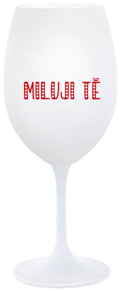 MILUJI TĚ - bílá sklenice na víno 350 ml