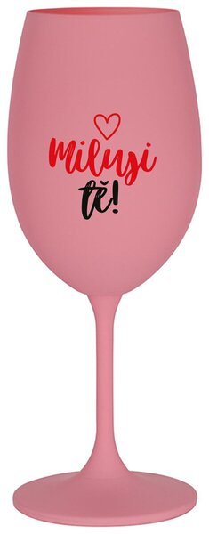 MILUJI TĚ! (SRDÍČKO) - růžová sklenička na víno 350 ml
