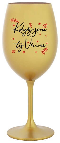 KDYŽ JSOU TY VÁNOCE - zlatá sklenice na víno 350 ml