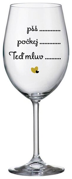 PŠŠ, POČKEJ, TEĎ MLUV - čirá sklenička na víno s nápisem 350 ml