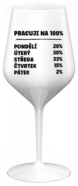 PRACUJI NA 100% - bílá nerozbitná sklenička na víno 470 ml