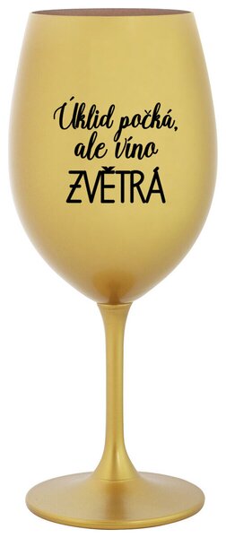 ÚKLID POČKÁ, ALE VÍNO ZVĚTRÁ - zlatá sklenice na víno s textem 350 ml