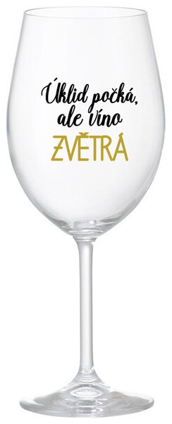 ÚKLID POČKÁ, ALE VÍNO ZVĚTRÁ - čirá sklenice na víno s textem 350 ml