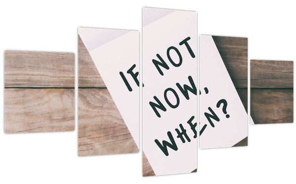 Obraz - If not now, when? (125x70 cm)
