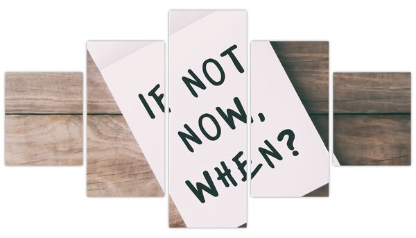 Obraz - If not now, when? (125x70 cm)