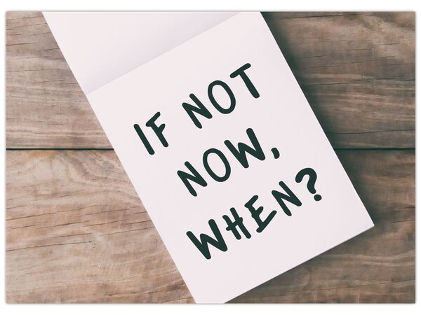 Obraz - If not now, when? (70x50 cm)