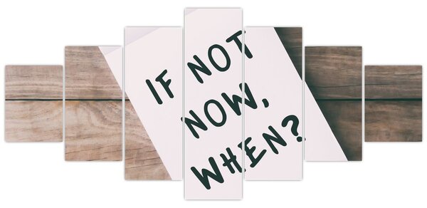 Obraz - If not now, when? (210x100 cm)