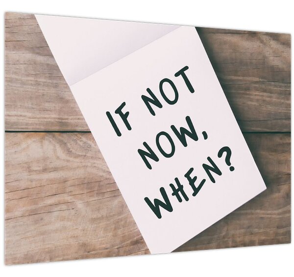 Obraz - If not now, when? (70x50 cm)