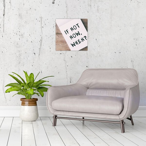 Obraz - If not now, when? (30x30 cm)