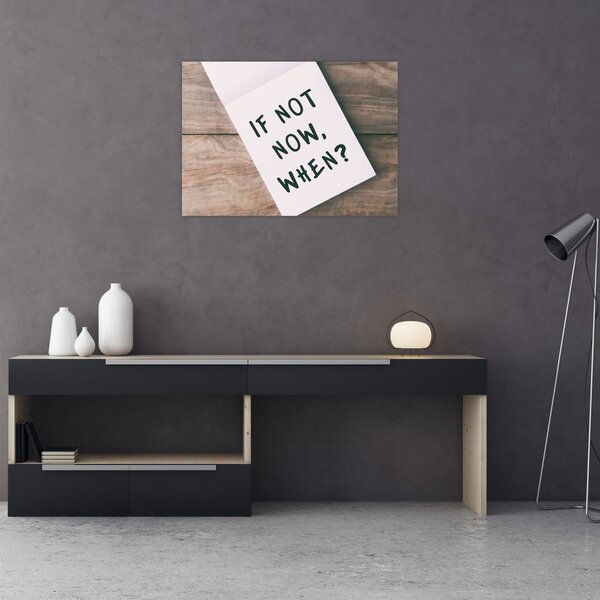 Obraz - If not now, when? (70x50 cm)
