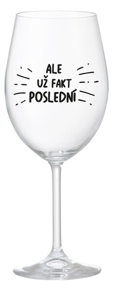 ALE UŽ FAKT POSLEDNÍ - čirá sklenice na víno 350 ml