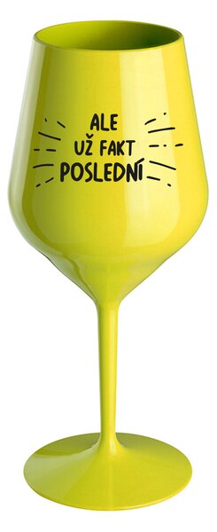 ALE UŽ FAKT POSLEDNÍ - žlutá nerozbitná sklenice na víno 470 ml