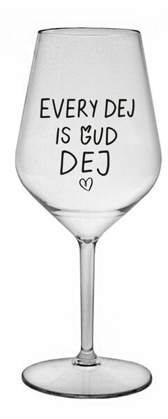 EVERY DEJ IS GUD DEJ - čirá nerozbitná sklenice na víno 470 ml
