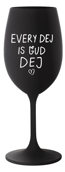 EVERY DEJ IS GUD DEJ - černá sklenice na víno 350 ml