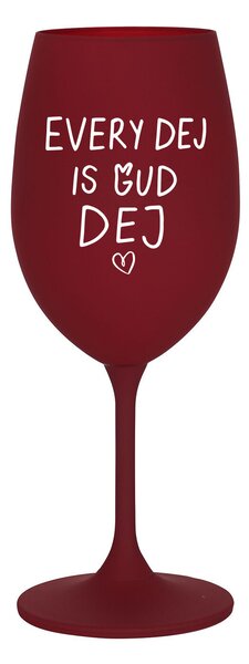 EVERY DEJ IS GUD DEJ - bordó sklenice na víno 350 ml