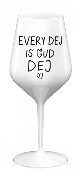 EVERY DEJ IS GUD DEJ - bílá nerozbitná sklenice na víno 470 ml