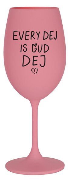 EVERY DEJ IS GUD DEJ - růžová sklenice na víno 350 ml
