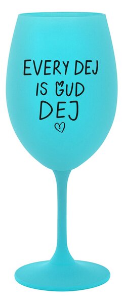 EVERY DEJ IS GUD DEJ - tyrkysová sklenice na víno 350 ml