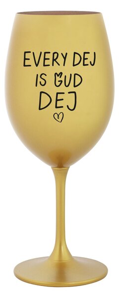 EVERY DEJ IS GUD DEJ - zlatá sklenice na víno 350 ml