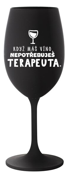KDYŽ MÁŠ VÍNO, NEPOTŘEBUJEŠ TERAPEUTA - černá sklenice na víno 350 ml