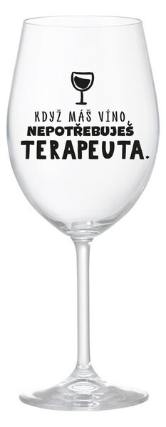 KDYŽ MÁŠ VÍNO, NEPOTŘEBUJEŠ TERAPEUTA - čirá sklenice na víno 350 ml