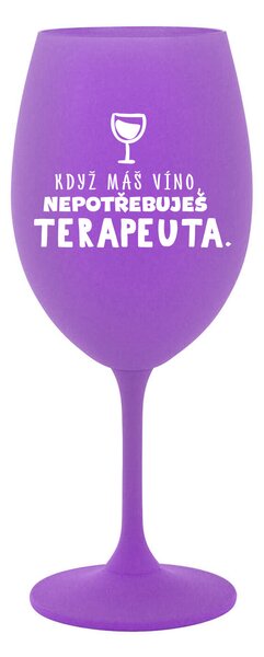KDYŽ MÁŠ VÍNO, NEPOTŘEBUJEŠ TERAPEUTA - fialová sklenice na víno 350 ml