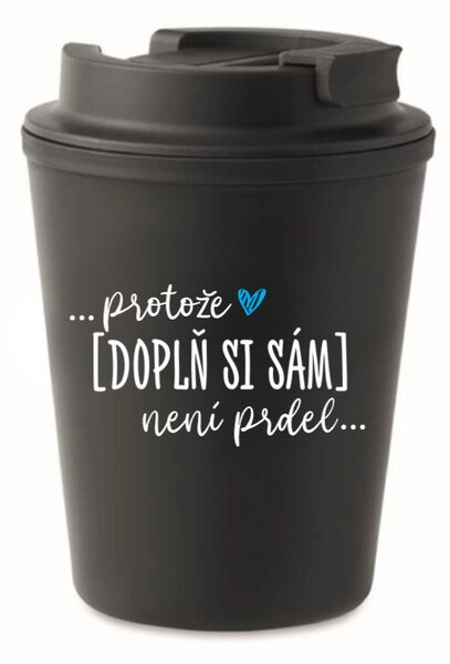 Personalizovaný cestovní termohrnek - ... protože [doplň si sám] není prdel 