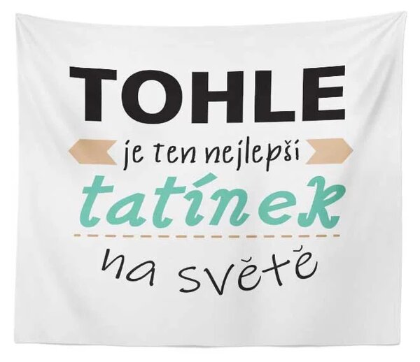 Sablio Deka Tohle je ten nejlepší tatínek na světě: 150x120 cm